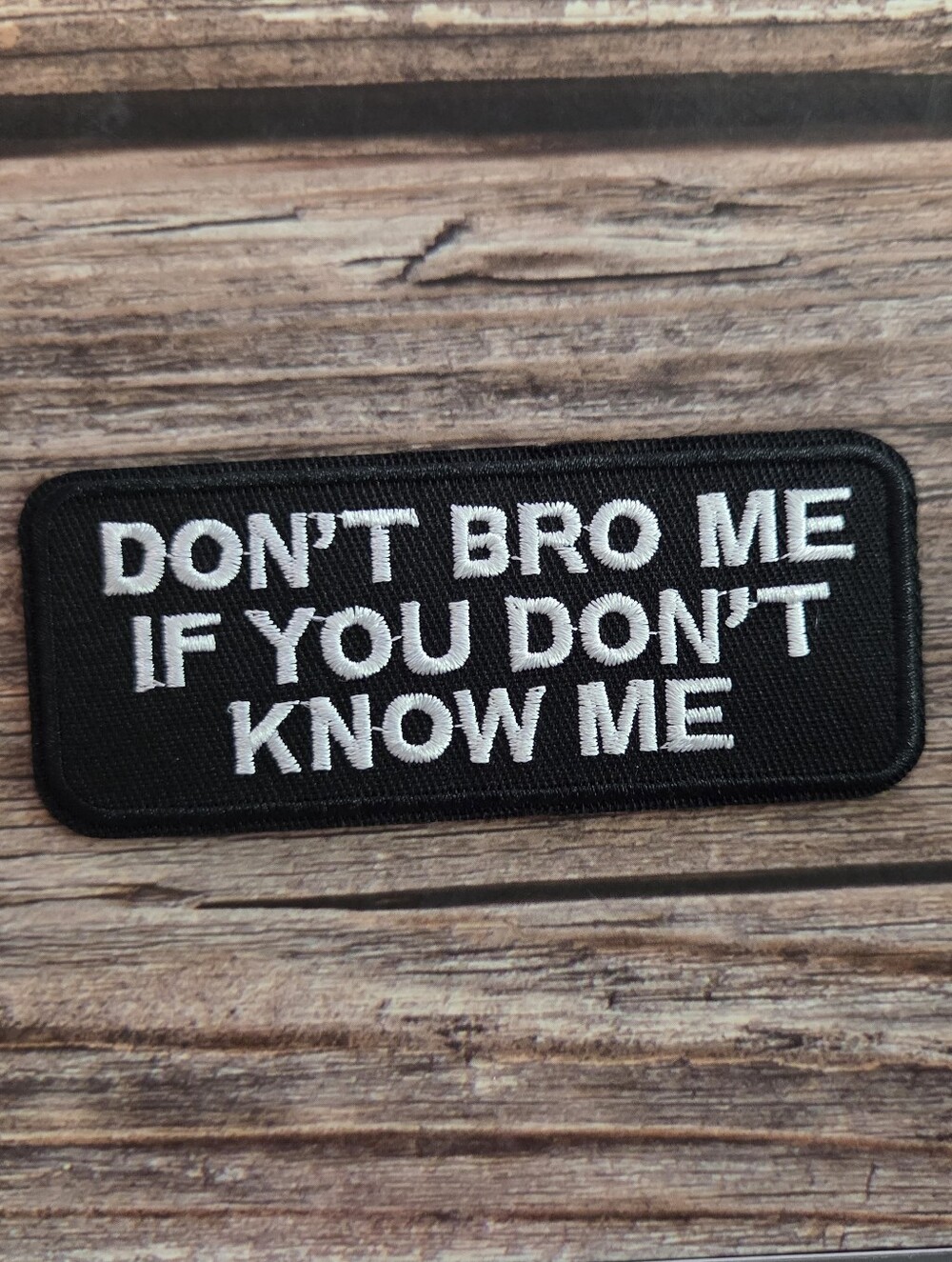 3/13$ Don't Bro Me If You Don't Know Me Funny 90'S Embroidered Patch.